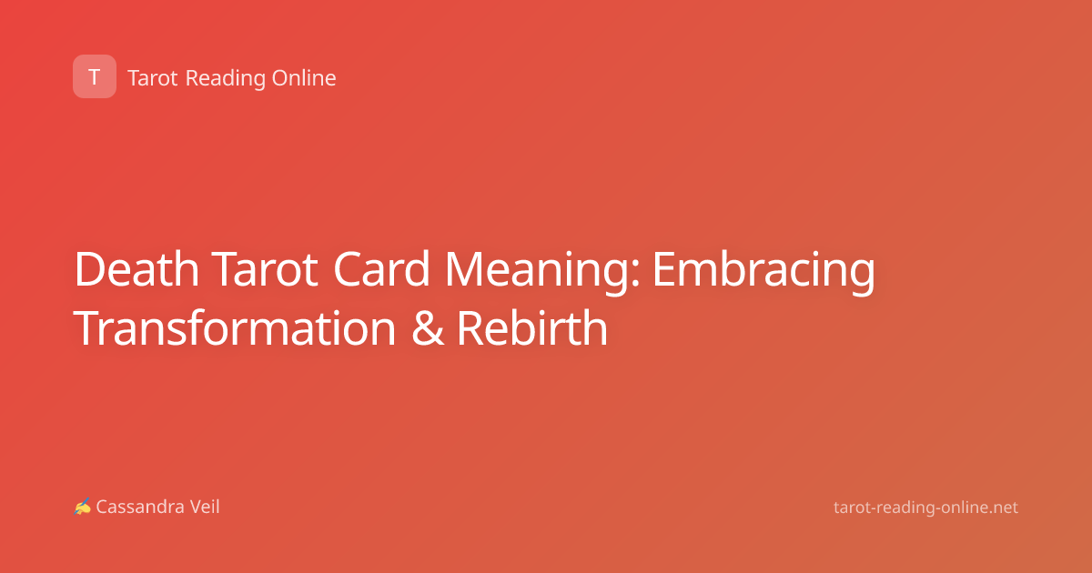 Death Tarot Card Meaning: Embracing Transformation & Rebirth