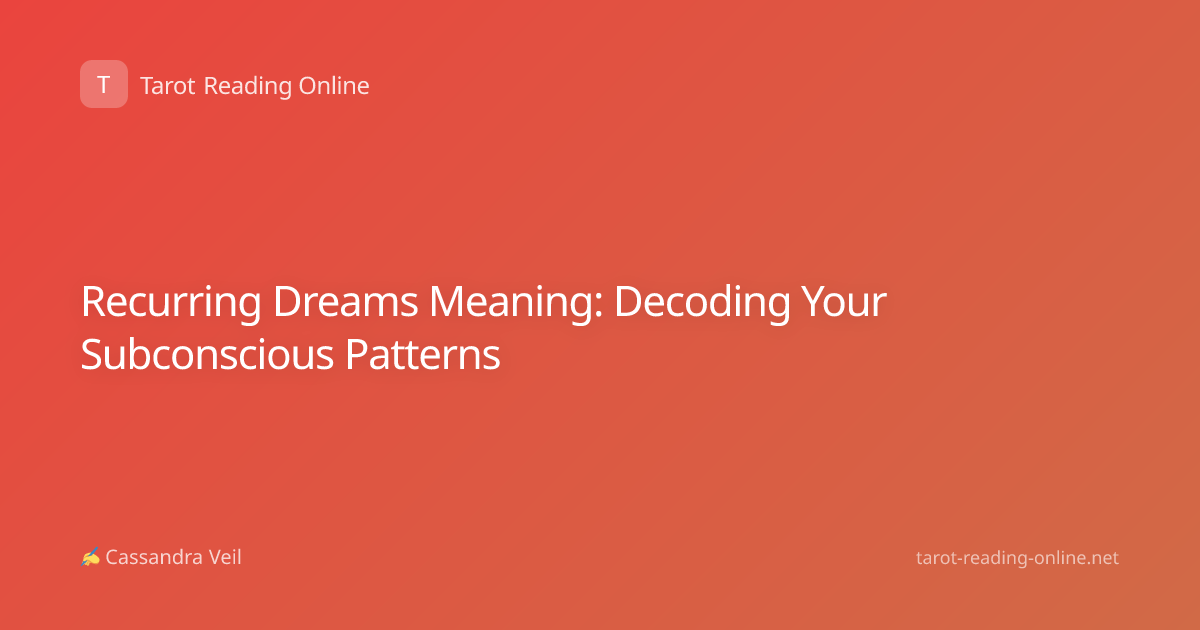 Recurring Dreams Meaning: Decoding Your Subconscious Patterns
