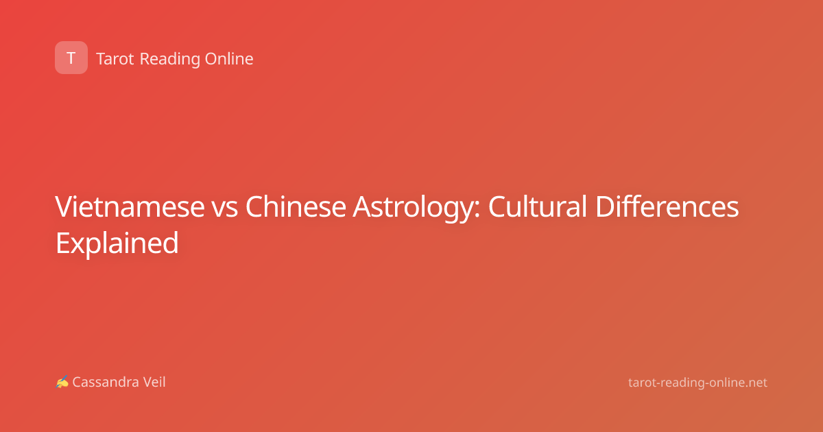 Vietnamese vs Chinese Astrology: Cultural Differences Explained